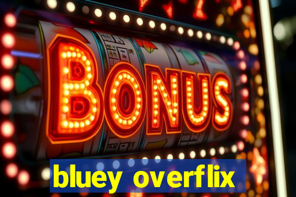 bluey overflix